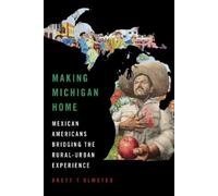 Brett Olmsted Making Michigan Home (Tascabile) Latinos in Chicago and Midwest