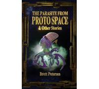 Brett Petersen The Parasite From Proto Space & Other Stories (Tascabile)