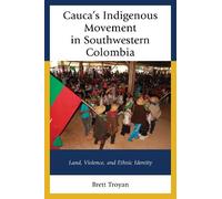 Brett Troyan Cauca's Indigenous Movement in Southwestern Colo (Copertina rigida)