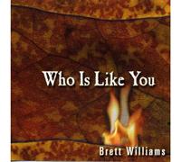 Brett Williams - Who Is Like You (UK Import)