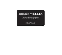 Brett Wood Orson Welles: A Bio-Bibliography (Bio-Bibliographies in t (Tascabile)