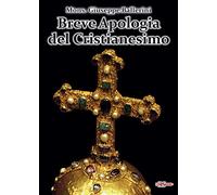 Breve apologia del cristianesimo. Contro gli increduli dei nostri giorni
