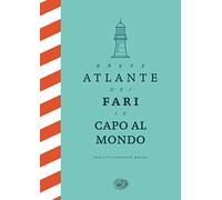 Breve atlante dei fari in capo al mondo. Ediz. illustrata - González Macía...