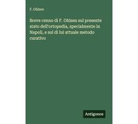 Breve cenno di F. Ohlsen sul presente stato dell'ortopedia, specialmente in Napoli, e sul di lui attuale metodo curativo