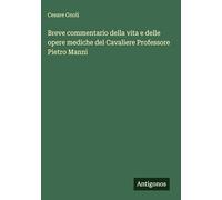 Breve commentario della vita e delle opere mediche del Cavaliere Professore Pietro Manni