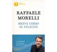Breve corso di felicità. Le antiregole che ti danno la gioia di vivere