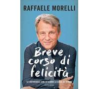 Breve corso di felicità. Le antiregole che ti danno la gioia di vivere