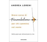 Breve corso di funambolismo per chi cammina col vento. Sette passi per attraversare la vita