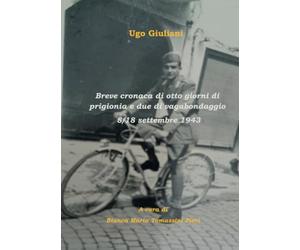 Breve cronaca di otto giorni di prigionia e due di vagabondaggio a cura di Bianca Maria Tomassini Pieri