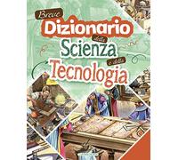 Breve dizionario della scienza e della tecnologia. Ediz. a colori