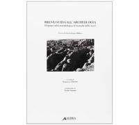 Breve guida all'archeologia. Dispense sulla metodologia e le tecniche dello scavo