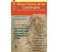 Breve Historia de la Carolingios: Auge y caída de la estirpe de Carlomagno