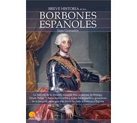 Breve Historia De Los . . . Borbones Españoles (Spanish Edition): (Versión sin solapas)