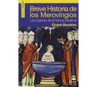 Breve historia de los merovingios : los orígenes de la Francia medieval