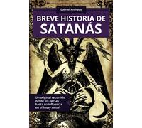 Breve historia de Satanás: Un original recorrido desde los persas hasta su influencia en el heavy metal (Colección ABG-Religión y Espiritualidad) (Spanish Edition)
