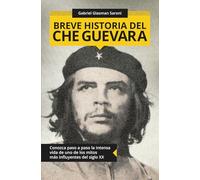 Breve historia del Che Guevara: Conozca paso a paso la intensa vida de uno de los mitos más influyentes del Siglo XX (Spanish Edition)