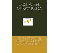 BREVE HISTORIA DEL ESTADO DE DURANGO Y SUS MUNICIPIOS.