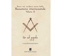 Breve ma veridica storia della massoneria internazionale. Un sol popolo. Vol. 2