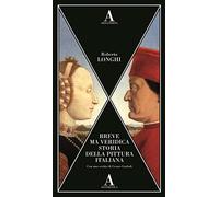 Breve ma veridica storia della pittura italiana - Longhi Roberto