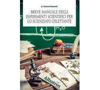 Breve manuale degli esperimenti scientifici per lo scienziato dilettante