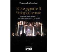Breve manuale di pedagogia teatrale. Dal laboratorio alla rappresentazione teatrale