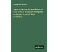 Breve narrazione dei servizi prestati nella carriera militare militare per la nazione ed il re ed altri resi all'umanità