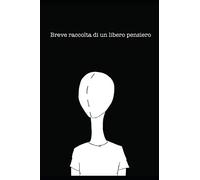 Breve raccolta di un libero pensiero