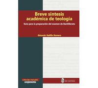 Breve síntesis académica de teología: Guía para la realización del examen de Bachillerato