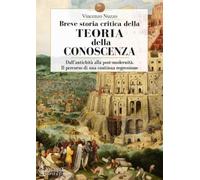 Breve storia critica della teoria della conoscenza. Dall'antichità alla post-modernità. Il percorso di una continua regressione
