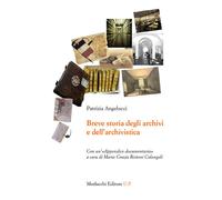Breve storia degli archivi e dell'archivistica. Con un'«Appendice documentaria»