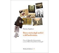 Breve storia degli archivi e dell'archivistica. Con un'«Appendice documentaria»