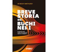 Breve storia dei buchi neri. E perché tutto quello che pensi di sapere è sbagliato