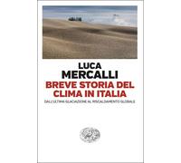 BREVE STORIA DEL CLIMA IN ITALIA - MERCALLI LUCA - Einaudi