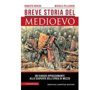 Breve storia del Medioevo. Un viaggio appassionante alla scoperta dell’epoca di mezzo