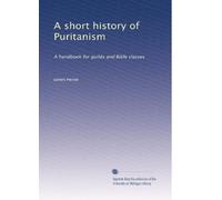 Breve storia del puritanesimo: un manuale per gilde e classi bibliche: Volume 2