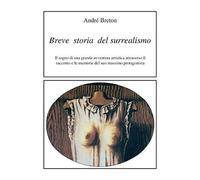Breve storia del surrealismo. Il sogno di una grande avventura artistica attrave