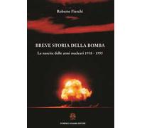 Breve storia della bomba. La nascita delle armi nucleari 1938-1955