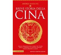 Breve storia della Cina. Dalla dinastia Xia a Mao Tse Tung fino a Taiwan: il Celeste Impero dalle origini a oggi