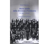 Breve storia della direzione d'orchestra. Ieri, oggi... e domani? - Ceccato Aldo