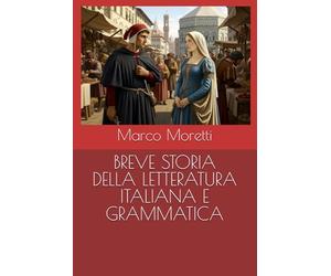 BREVE STORIA DELLA LETTERATURA ITALIANA E GRAMMATICA