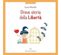 Breve storia della libertà. Ediz. a colori