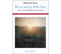 Breve storia della luce. Arte e scienza dal Rinascimento a oggi