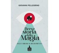 Breve storia della magia. Dalle origini al Rinascimento