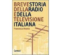 Breve storia della radio e della televisione italiana - Anania Francesca