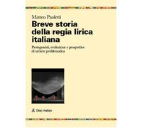 Breve storia della regia lirica italiana. Protagonisti, evoluzione e prosp...
