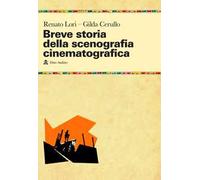 Breve storia della scenografia cinematografica - Lori Renato, Cerullo Gilda