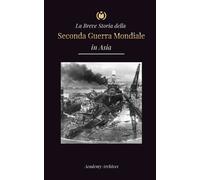 Breve Storia della Seconda Guerra Mondiale in Asia (Tascabile)