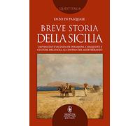Breve storia della Sicilia. L'avvincente vicenda di invasioni, conquiste e culture dell'isola al centro del Mediterraneo