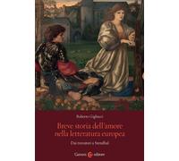 Libri Roberto Gigliucci - Breve Storia Dell'amore Nella Letteratura Europea