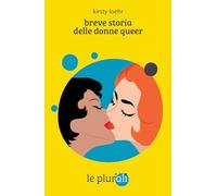 BREVE STORIA DELLE DONNE QUEER - LOEHR KIRSTY - le plurali